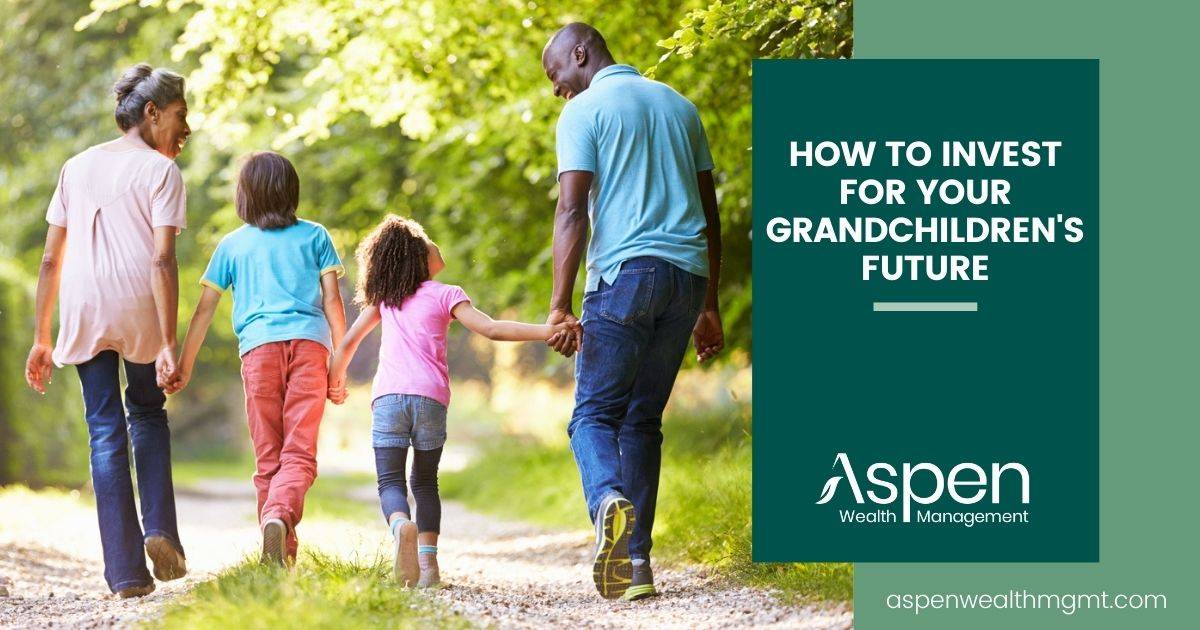 How To Invest For Your Grandchildren